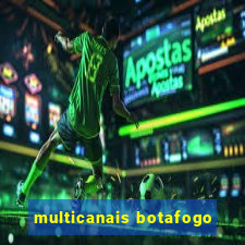 multicanais botafogo